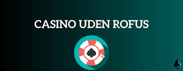 Bedste Online Casino Uden ROFUS Din Guide Til Sikker Spiloplevelse